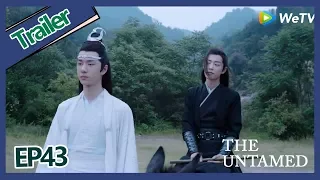 【ENG SUB 】《The Untamed》trailer EP43Part3——Starring: Xiao Zhan, Wang Yi Bo, Zoey Meng