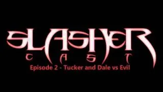 Slashercast Classics - Tucker and Dale Vs Evil