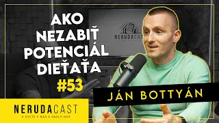 JÁN BOTTYÁN: AKO ZVÝŠIŤ INTELIGENCIU A POTENCIÁL VAŠICH DETÍ - NERUDACAST 53