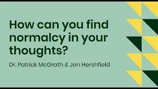 How can you find normalcy in your thoughts? with Dr. Patrick McGrath and Jon Hershfield