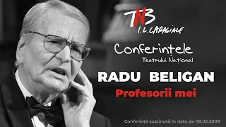 Radu Beligan - Profesorii mei - Conferințele TNB