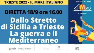 Trieste 2022 in diretta, Dallo Stretto di Sicilia a Trieste: la guerra e il Mediterraneo