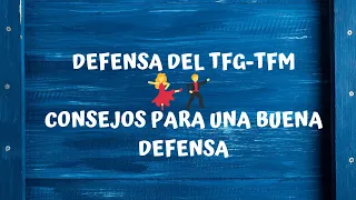 La DEFENSA del TFG-TFM: CONSEJOS para una BUENA DEFENSA