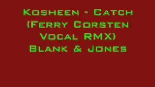 Kosheen - Catch (Ferry Corsten Vocal RMX) Blank & Jones