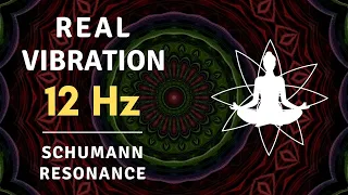 REAL VIBRATION at 12Hz - Schumann Resonance