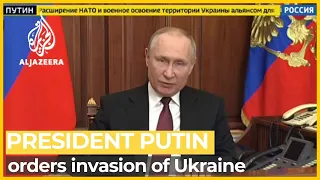 President Putin orders invasion of Ukraine