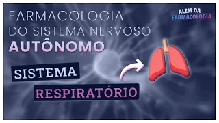 FARMACOLOGIA do Sistema Nervoso Autônomo #3⎟Efeitos sobre o Sistema RESPIRATÓRIO