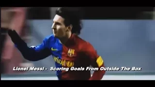 Lionel Messi -  Scoring Goals From Outside The Box ● Powerful Long Range Goals