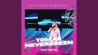 I Play for You (Live at Laima Rendezvous)