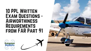 10 FAA Private Pilot Written Exam Questions Regarding FAR Part 91 Airworthiness Requirements