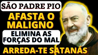 PODEROSA ORAÇÃO AO PADRE PIO, AFASTA DEMONIOS E ELIMINA TODAS AS FORÇAS DO MAL, Arreda-te Satanás