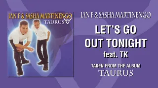 Ian F & Sasha Martinengo feat. TK - Let's Go Out Tonight