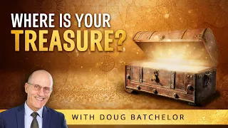 Doug Batchelor | Where Is Your Treasure?