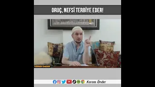 Oruç, nefsi terbiye eder! - Kerem Önder