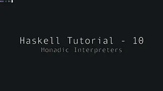 Haskell - Tutorial 10 - Monadic Interpreters