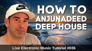 How to make Anjunadeep style | Live Electronic Music Tutorial 036