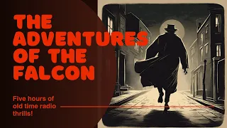 The Adventures of the Falcon - Old Time Radio Mystery/Detective Marathon