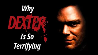 Why Dexter is So Terrifying