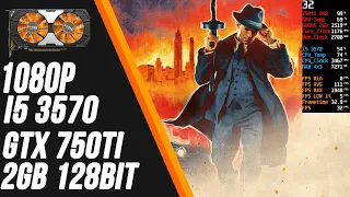 Mafia Definitive Edition - GTX 750TI 2GB - i5 3470 - Custom Setting 1080p