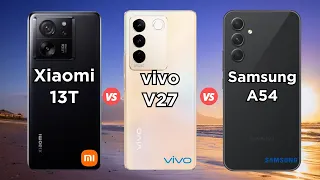 Xiaomi 13T vs Vivo V27 vs Samsung Galaxy A54