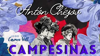 Campesinas | Antón Chéjov |  Magnífico relato en Audiolibro