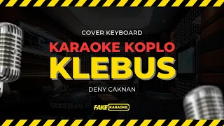 KLEBUS Karaoke Koplo DENY CAKNAN