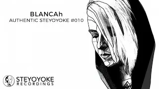 BLANCAh Presents Authentic Steyoyoke #010 (Continuos Dj Mix)