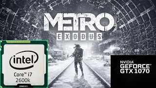 Metro Exodus | i7 2600k | GTX 1070 | ULTRA SETTINGS | 1080p