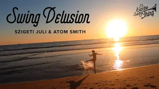 Szigeti Juli & Atom Smith - Swing Delusion (Official Video)