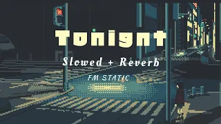 Tonight - FM Static | slowed + reverb