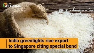 India to permit rice exports to Singapore citing special relationship | The Federal