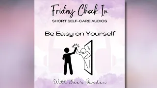 Friday Check In: Be Easy On Yourself - Self Care Intimate Audio by Eve's Garden
