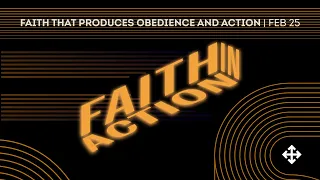 Faith That Produces Obedience and Action | Pastor Dan Davis (2024-02-25)