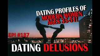 EPISODE 187 - DATING PROFILES OF MODERN WOMEN AGES 35-51!