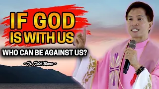 IF GOD IS WITH US, WHO CAN BE AGAINST US? | HOMILY | FATHER FIDEL ROURA