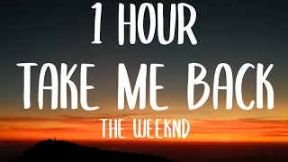 The Weeknd - Take Me Back (1 HOUR/Lyrics)