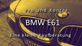 BMW E61 - Schwachstellen und Probleme - Pro & Kontra