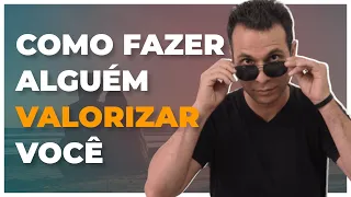 FAÇA ISSO PARA ALGUÉM VALORIZAR VOCÊ 🔥