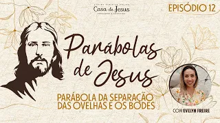 Episódio 12 | Parábola da separação das ovelhas e os bodes | Parábolas de Jesus