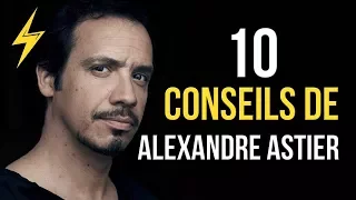 Alexandre Astier - 10 conseils pour réussir (Motivation)
