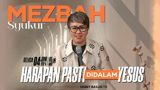 MEZBAH SYUKUR SELASA 4 JUNI 24 - PK. 05.00 | "HARAPAN PASTI DIDALAM YESUS" - PS. DEBBY BASJIR