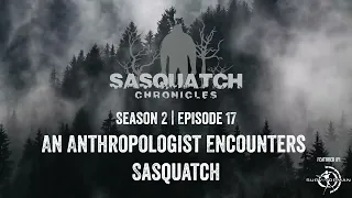 Sasquatch Chronicles ft. by Les Stroud | Season 2 | Episode 17 | Anthropologist Encounters Sasquatch