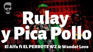 El Alfa ft EL PERROTE WZ & Wander Love - Rulay y Pica Pollo - Letra/Lyrics