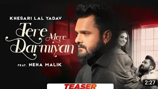 #Teaser | tere mere Darmiyaan | #Khesari Lal yadav Neha Malik || Hindi song 2021