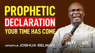 PROPHETIC DECLARATION - YOUR TIME HAS COME | Apostle Joshua Selman #apostlejoshuaselman #sermons