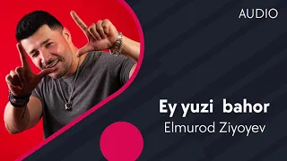 Elmurod Ziyoyev - Ey yuzi bahor | Элмурод Зиёев - Эй юзи бахор (AUDIO)