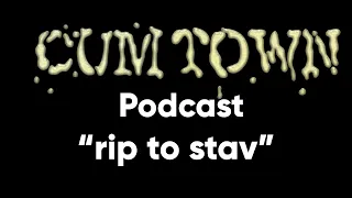 rip to stav (2-16-2020) - Cum Town Premium (EP 171)
