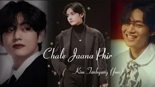 Chale Jaana Phir (Humko Tere Bina Jeena Toh Sikha)Song |BTS V| FMV Kim Taehyung Hindi Song Video