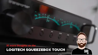 Logitech Squeezebox Touch: 10 more thoughts 📝 ('Dear John')