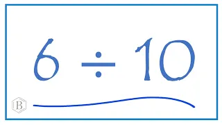 6 divided by 10    (6 ÷ 10)